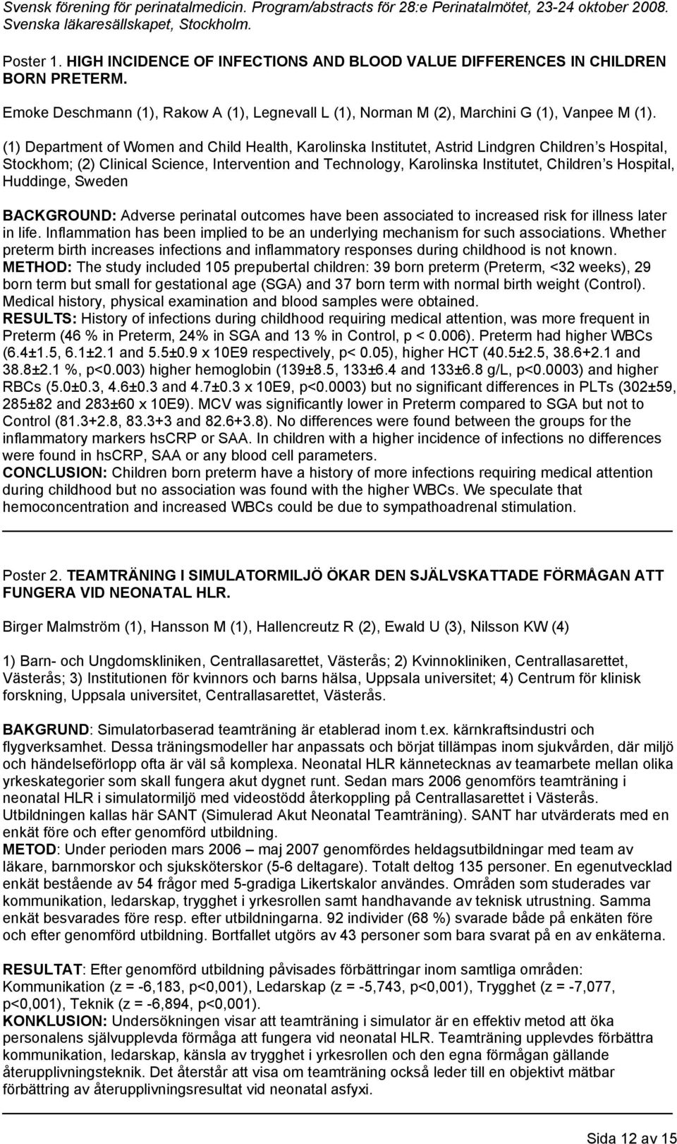 Hospital, Huddinge, Sweden BACKGROUND: Adverse perinatal outcomes have been associated to increased risk for illness later in life.