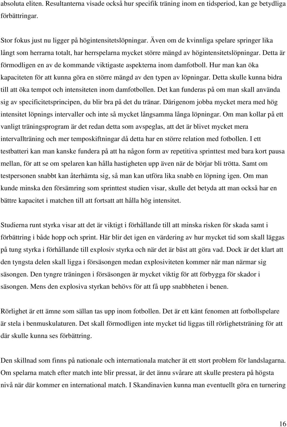 Detta är förmodligen en av de kommande viktigaste aspekterna inom damfotboll. Hur man kan öka kapaciteten för att kunna göra en större mängd av den typen av löpningar.