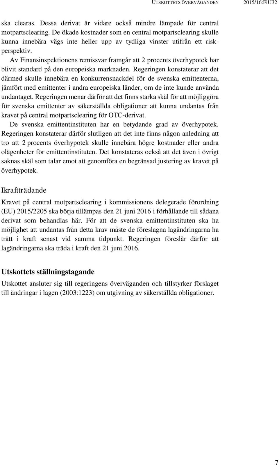 Av Finansinspektionens remissvar framgår att 2 procents överhypotek har blivit standard på den europeiska marknaden.