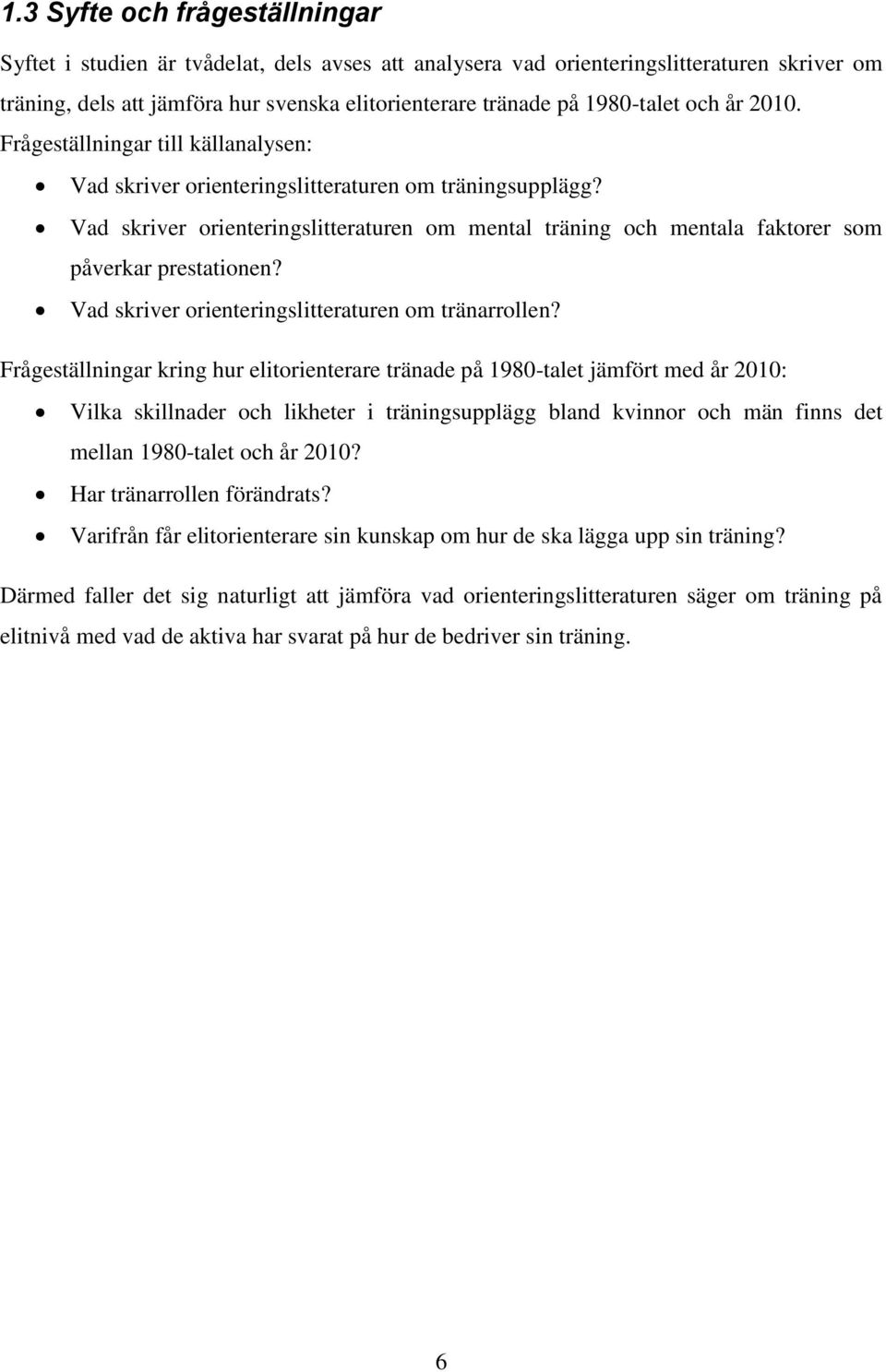 Vad skriver orienteringslitteraturen om mental träning och mentala faktorer som påverkar prestationen? Vad skriver orienteringslitteraturen om tränarrollen?