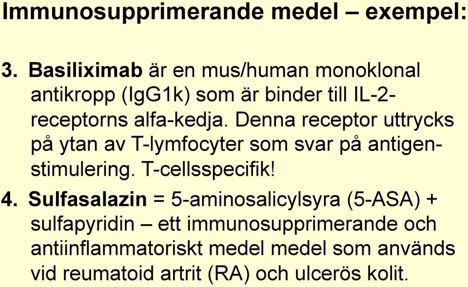 Denna receptor uttrycks på ytan av T-lymfocyter som svar på antigenstimulering. T-cellsspecifik! 4.