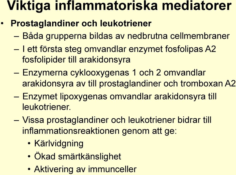 arakidonsyra av till prostaglandiner och tromboxan A2 Enzymet lipoxygenas omvandlar arakidonsyra till leukotriener.