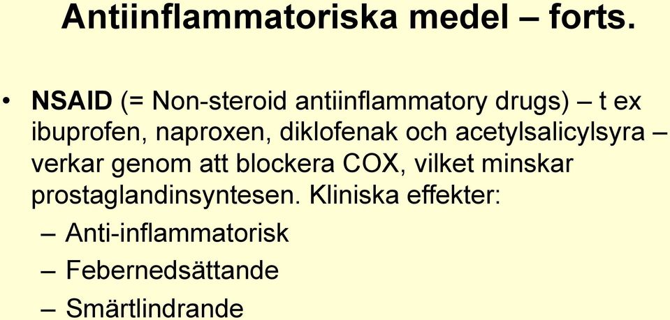 naproxen, diklofenak och acetylsalicylsyra verkar genom att blockera