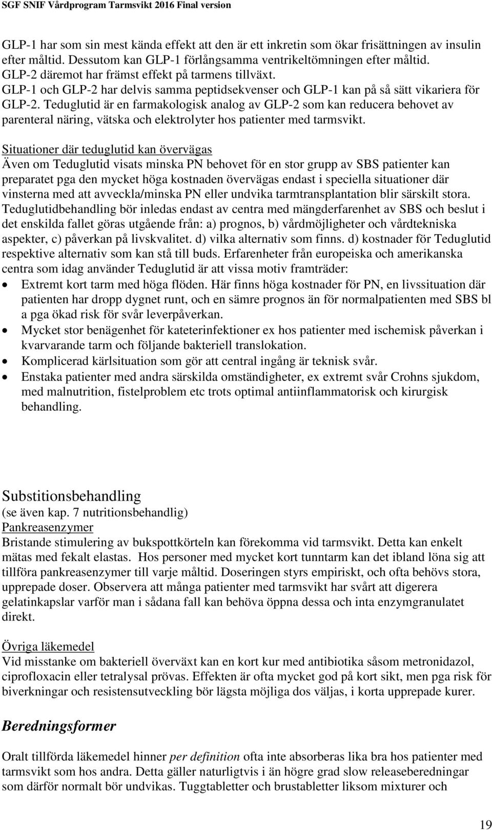 Teduglutid är en farmakologisk analog av GLP-2 som kan reducera behovet av parenteral näring, vätska och elektrolyter hos patienter med tarmsvikt.