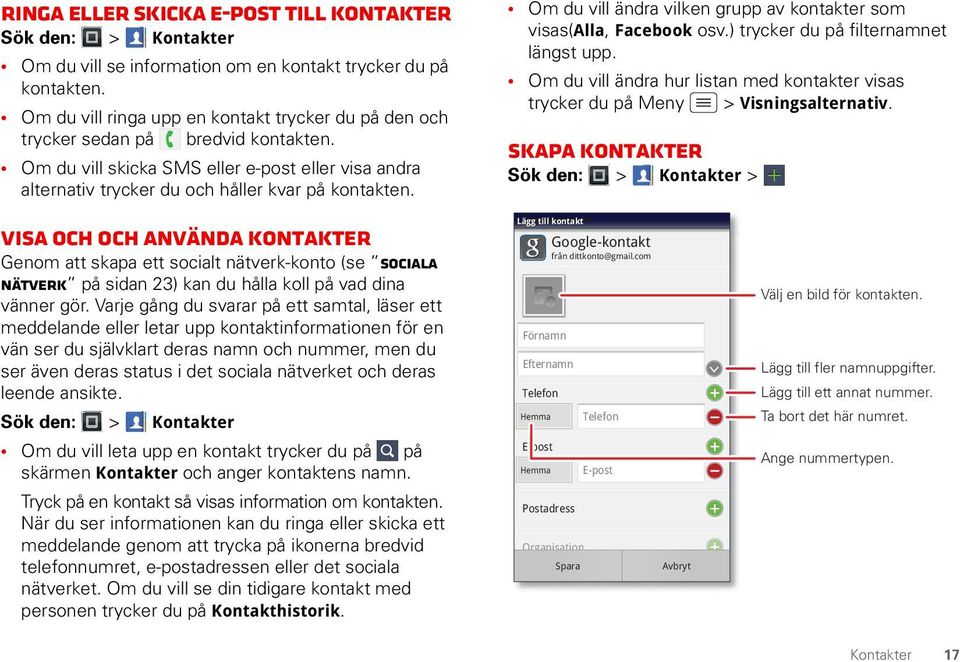 Om du vill ändra vilken grupp av kontakter som visas(alla, Facebook osv.) trycker du på filternamnet längst upp.