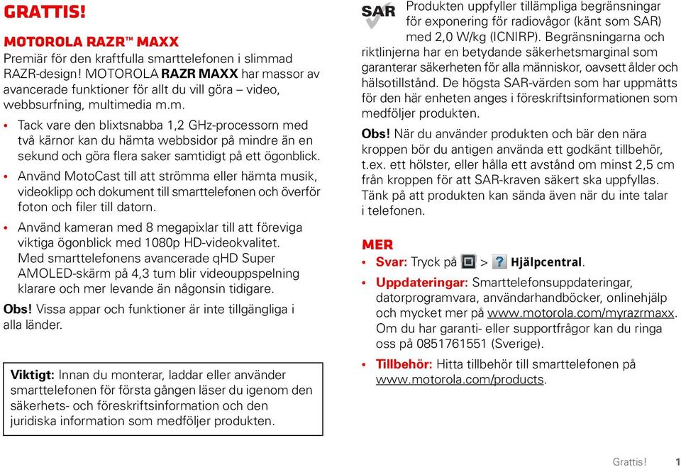 Använd MotoCast till att strömma eller hämta musik, videoklipp och dokument till smarttelefonen och överför foton och filer till datorn.