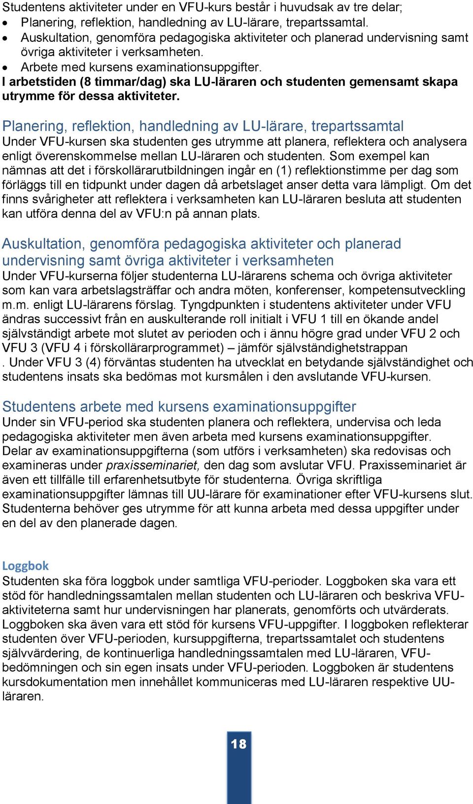 I arbetstiden (8 timmar/dag) ska LU-läraren och studenten gemensamt skapa utrymme för dessa aktiviteter.