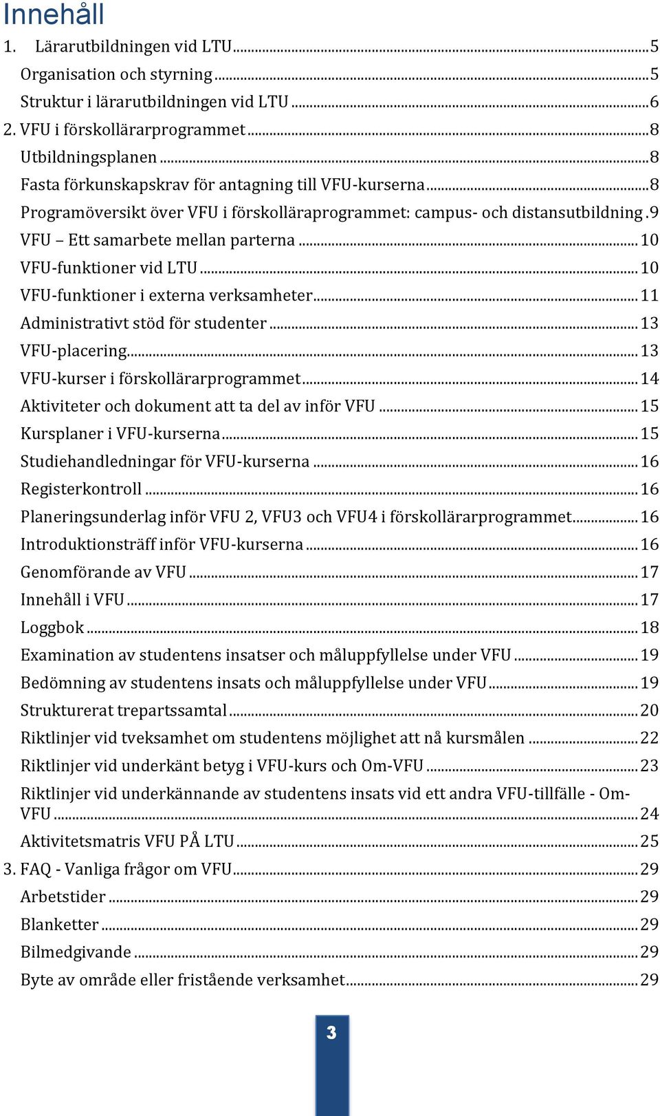 .. 10 VFU-funktioner vid LTU... 10 VFU-funktioner i externa verksamheter... 11 Administrativt stöd för studenter... 13 VFU-placering... 13 VFU-kurser i förskollärarprogrammet.