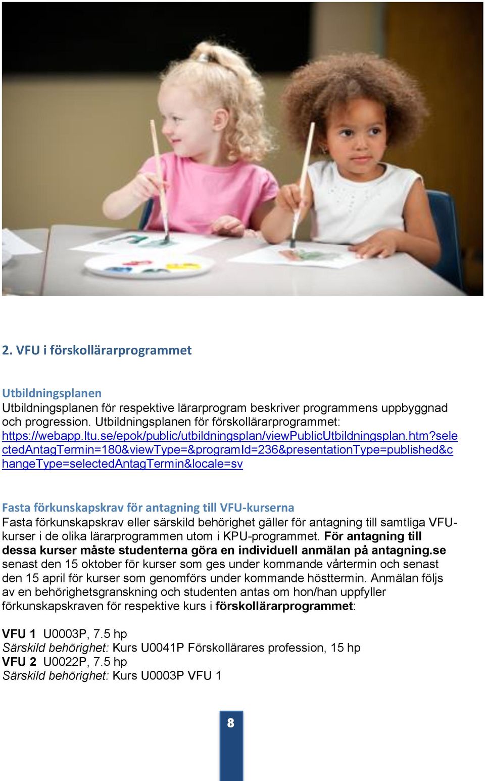 sele ctedantagtermin=180&viewtype=&programid=236&presentationtype=published&c hangetype=selectedantagtermin&locale=sv Fasta förkunskapskrav för antagning till VFU-kurserna Fasta förkunskapskrav eller