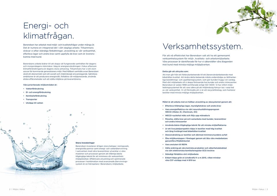 Berendsens arbete bidrar till att skapa väl fungerande samhällen för dagens och morgondagens människor. Idag är energianvändningen i fokus eftersom klimatförändringarna är dagens stora utmaning.