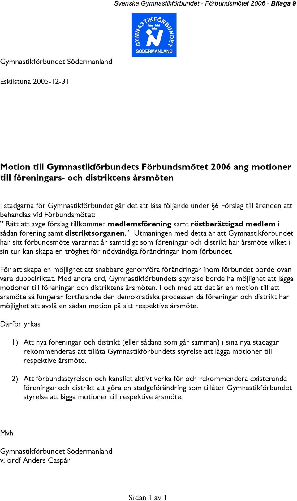 röstberättigad medlem i sådan förening samt distriktsorganen.
