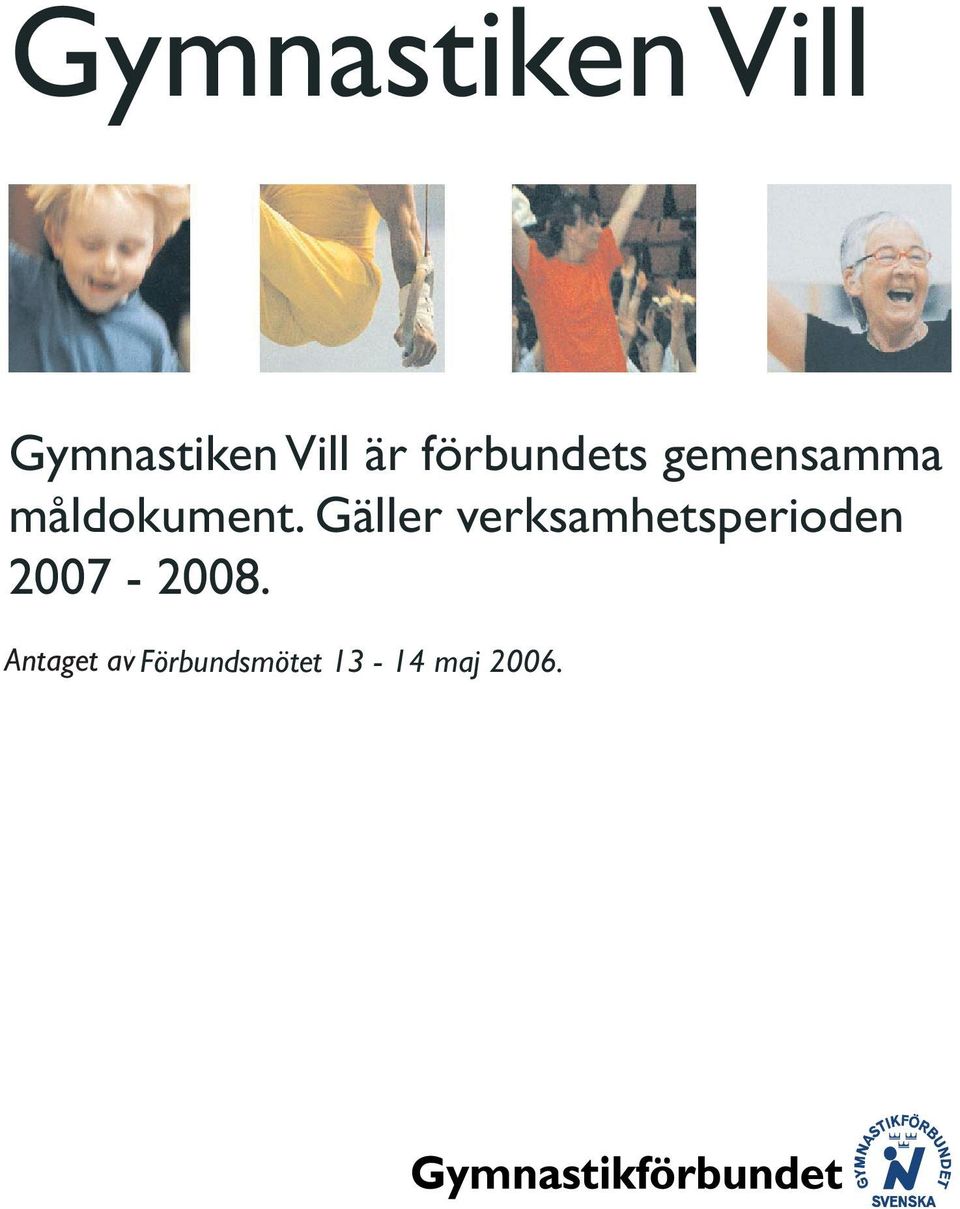 Gäller verksamhetsperioden 2007-2008.