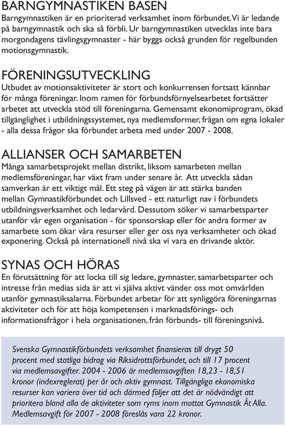 FÖRENINGSUTVECKLING Utbudet av motionsaktiviteter är stort och konkurrensen fortsatt kännbar för många föreningar.