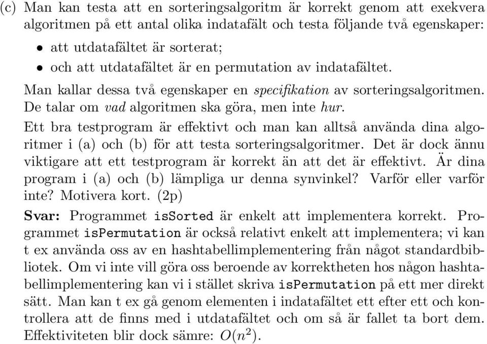 Ett bra testprogram är effektivt och man kan alltså använda dina algoritmer i (a) och (b) för att testa sorteringsalgoritmer.