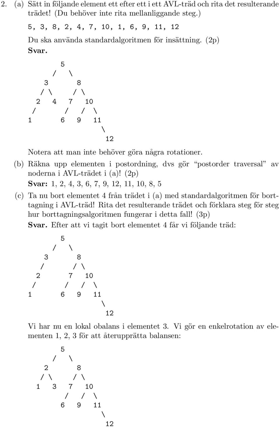 (b) Räkna upp elementen i postordning, dvs gör postorder traversal av noderna i AVL-trädet i (a)!