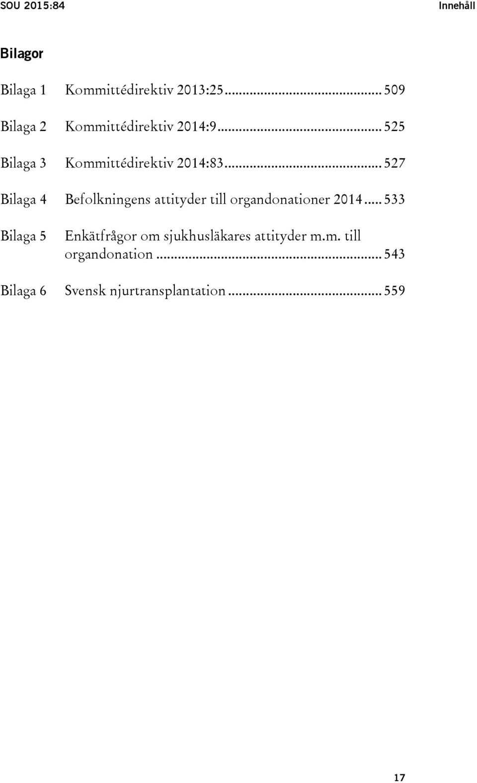 .. 527 Bilaga 4 Befolkningens attityder till organdonationer 2014.