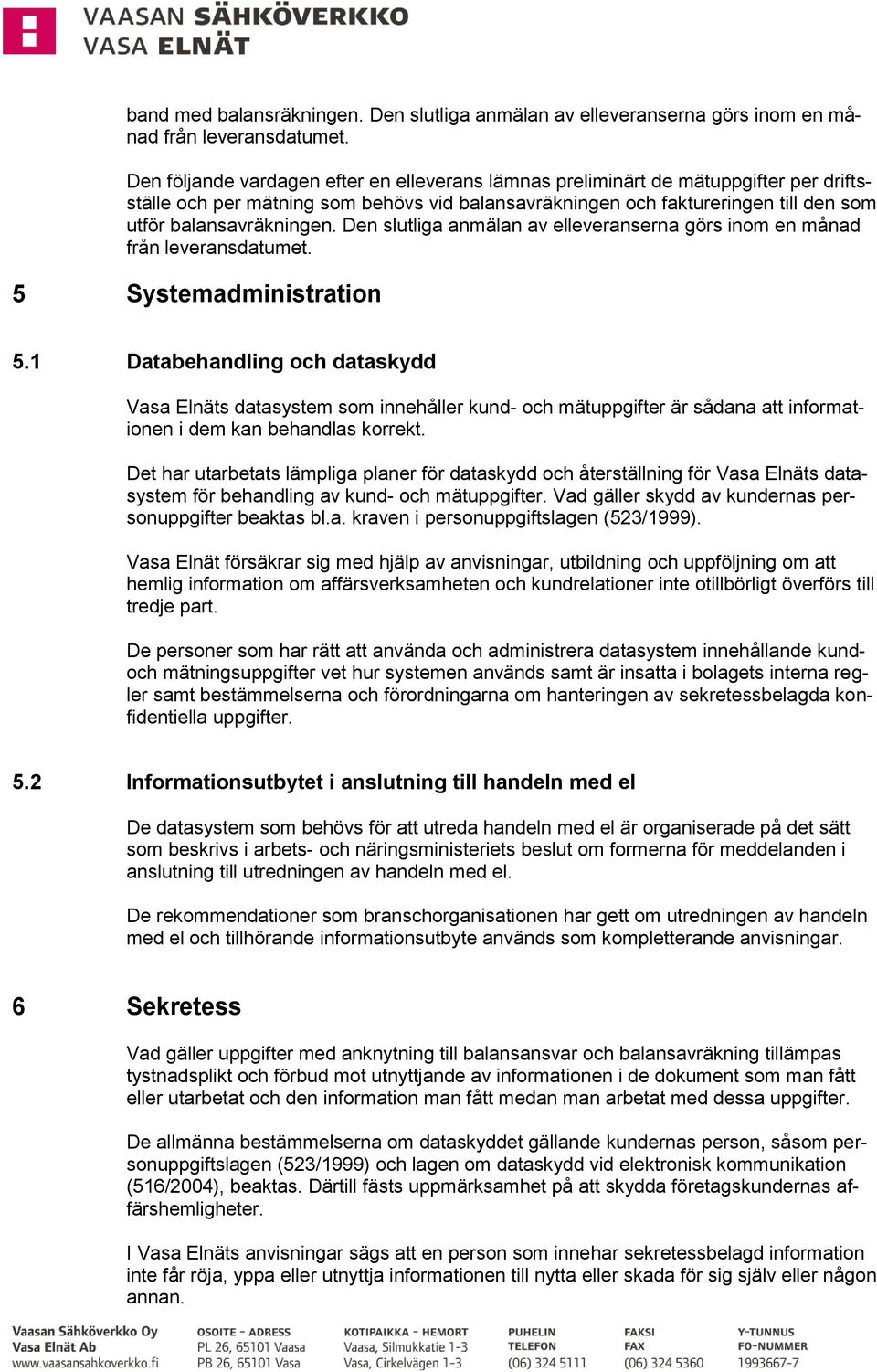 Den slutliga anmälan av elleveranserna görs inom en månad från leveransdatumet. 5 Systemadministration 5.