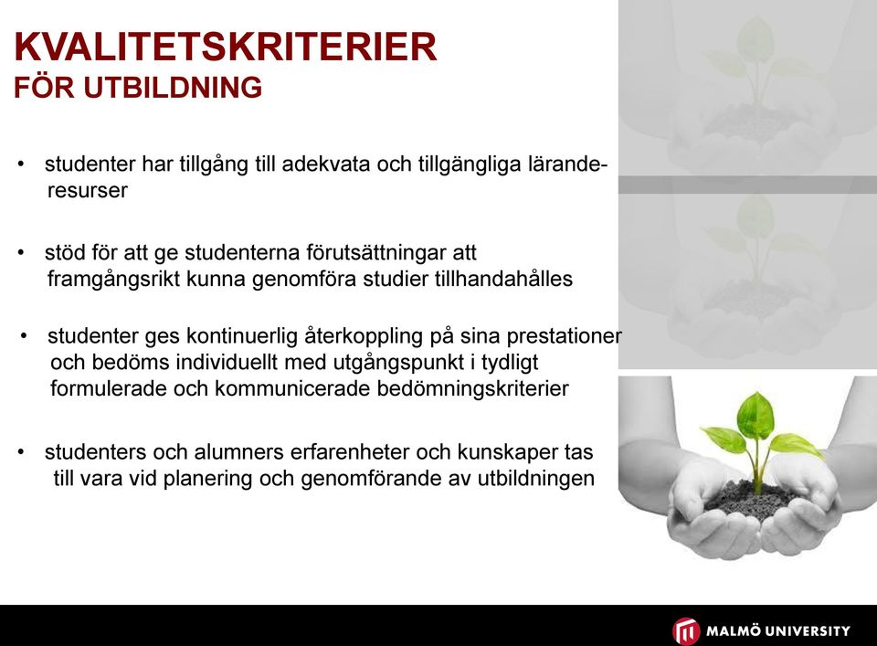 återkoppling på sina prestationer och bedöms individuellt med utgångspunkt i tydligt formulerade och kommunicerade