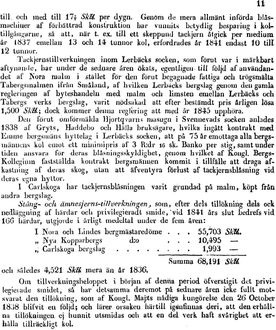 Tackjernslillverkningen inom Lerbäcks socken, som förut var i märkbart aftyuandc, har under de sednare åren ökals, egentligen till följd af användandet af Nora malm i stället för den förut begagnade