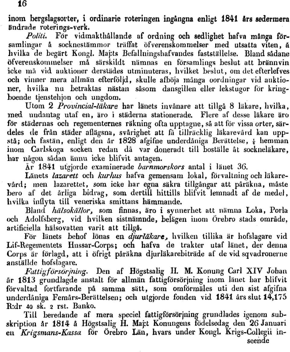 Bland sådane Öfverenskotnmelser må särskildt nämnas en församlings beslut att brännvin icke må vid auktioner derstädes utminuteras, hvilket beslut, om det efterlefves och vinner mera allmän