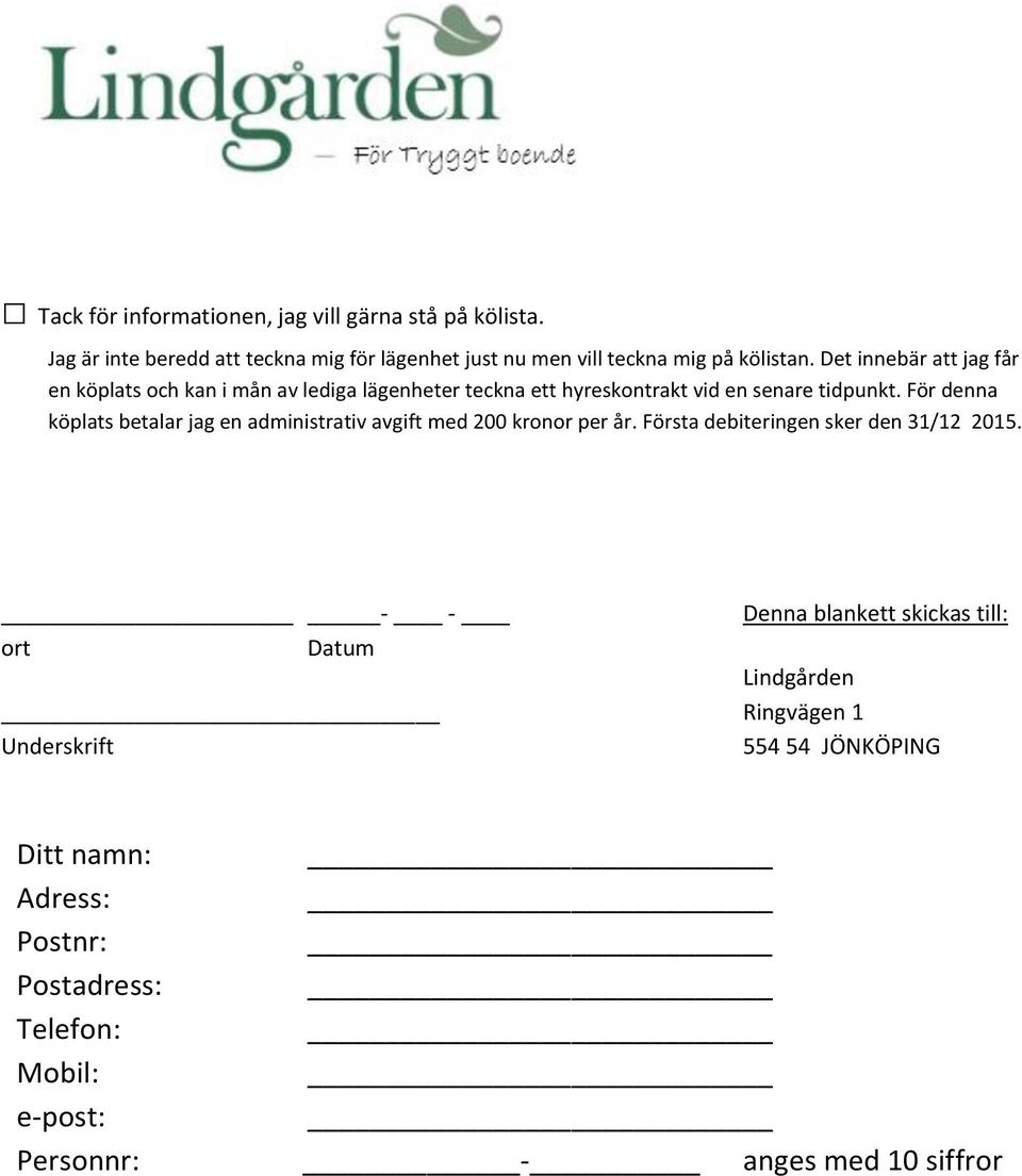 För denna köplats betalar jag en administrativ avgift med 200 kronor per år. Första debiteringen sker den 31/12 2015.