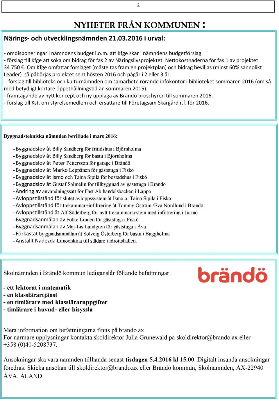 Om Kfge omfattar förslaget (måste tas fram en projektplan) och bidrag beviljas (minst 60% sannolikt Leader) så påbörjas projektet sent hösten 2016 och pågår i 2 eller 3 år.