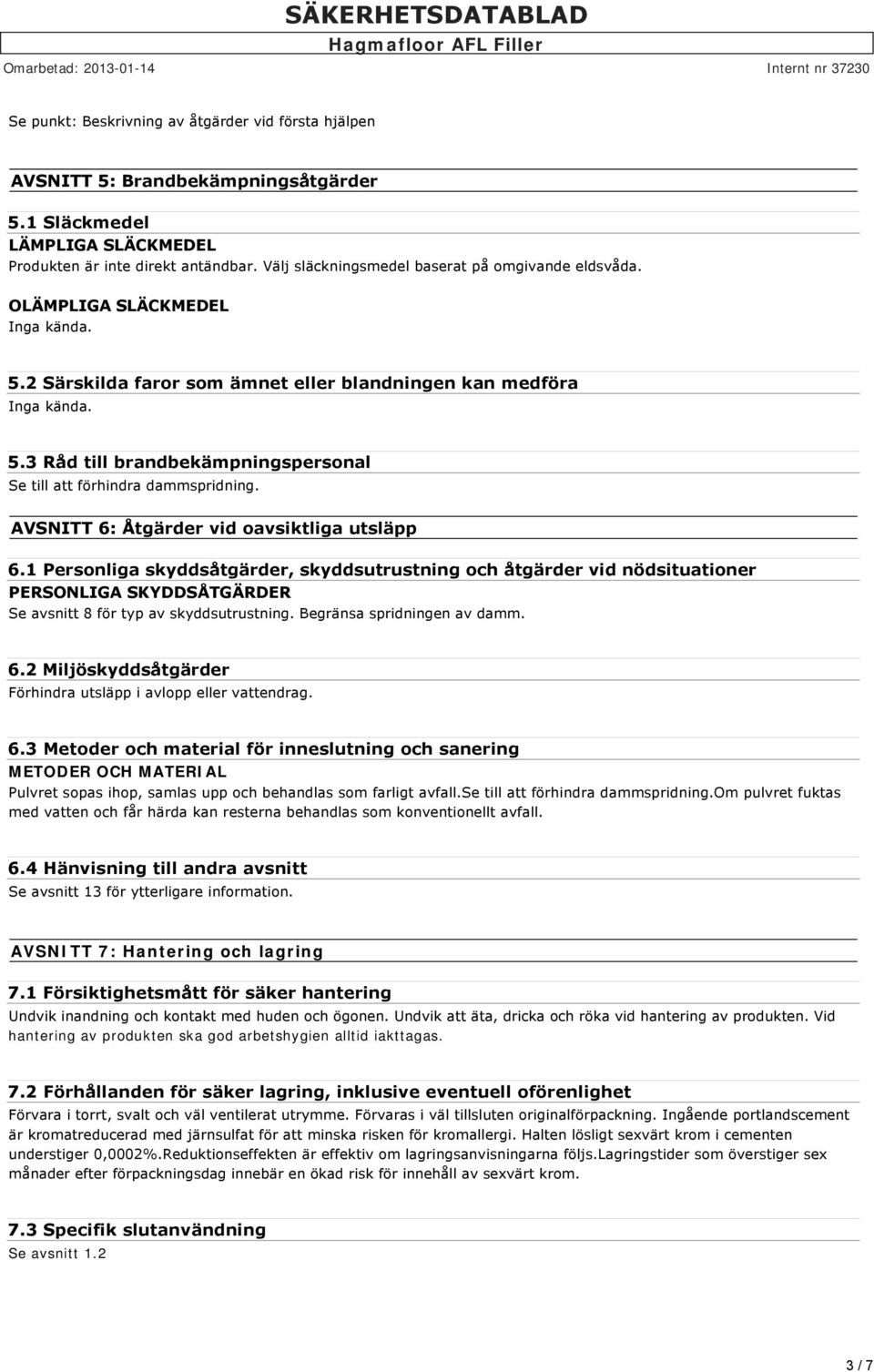 3 Råd till brandbekämpningspersonal Se till att förhindra dammspridning. AVSNITT 6: Åtgärder vid oavsiktliga utsläpp 6.