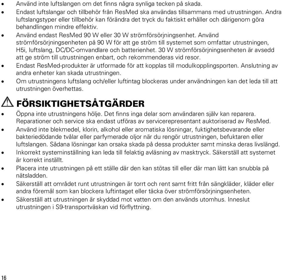 Använd strömförsörjningsenheten på 90 W för att ge ström till systemet som omfattar utrustningen, H5i, luftslang, DC/DC-omvandlare och batterienhet.