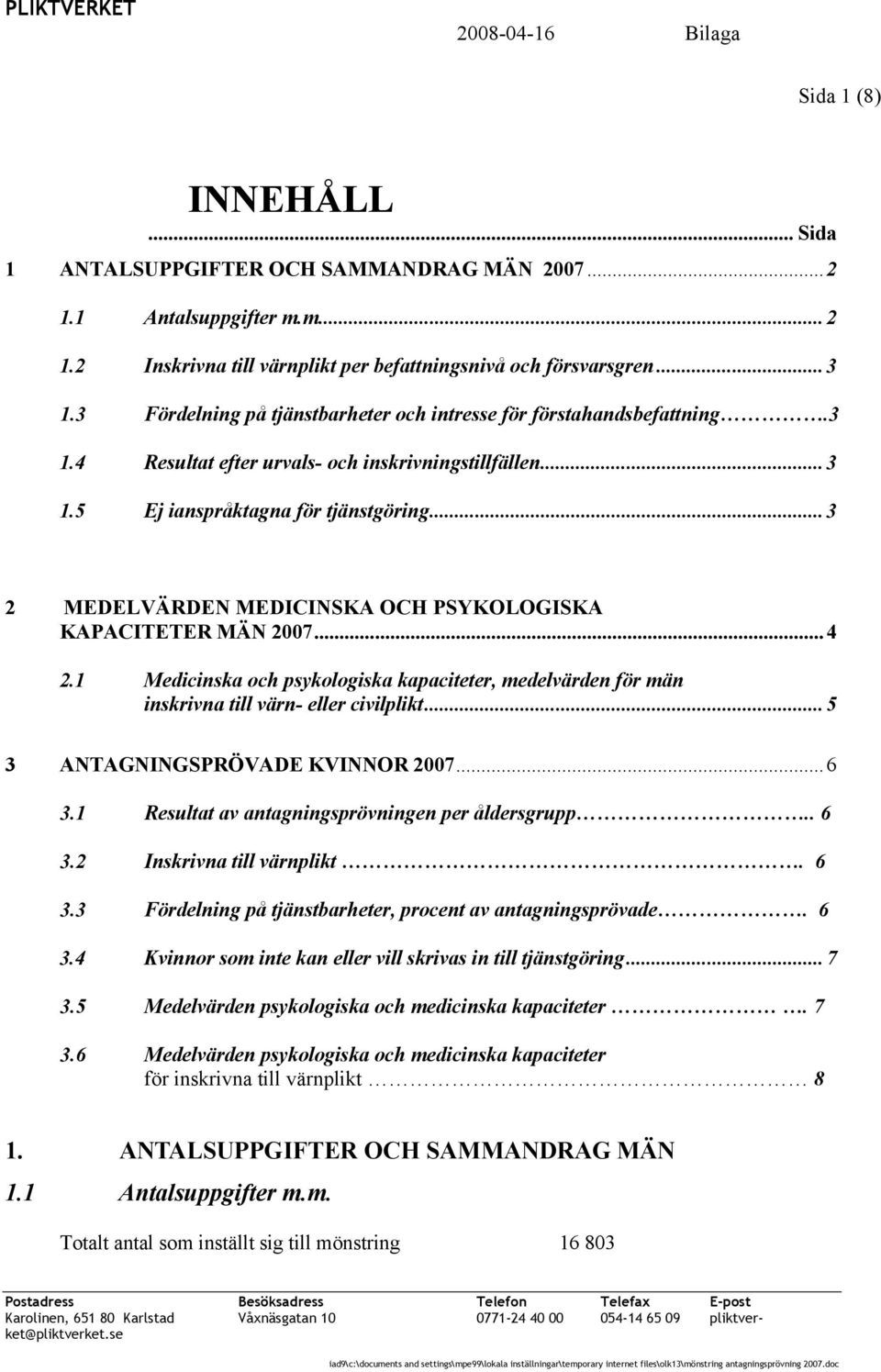 ..3 2 MEDELVÄRDEN MEDICINSKA OCH PSYKOLOGISKA KAPACITETER MÄN 2007...4 2.1 Medicinska och psykologiska kapaciteter, medeln för män inskrivna till värn- eller civilplikt.