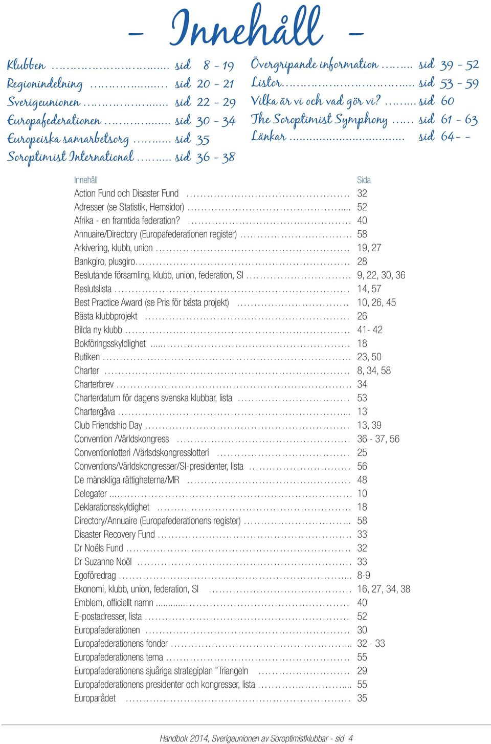 .. sid 64- - Innehåll Sida Action Fund och Disaster Fund 32 Adresser (se Statistik, Hemsidor)... 52 Afrika - en framtida federation?