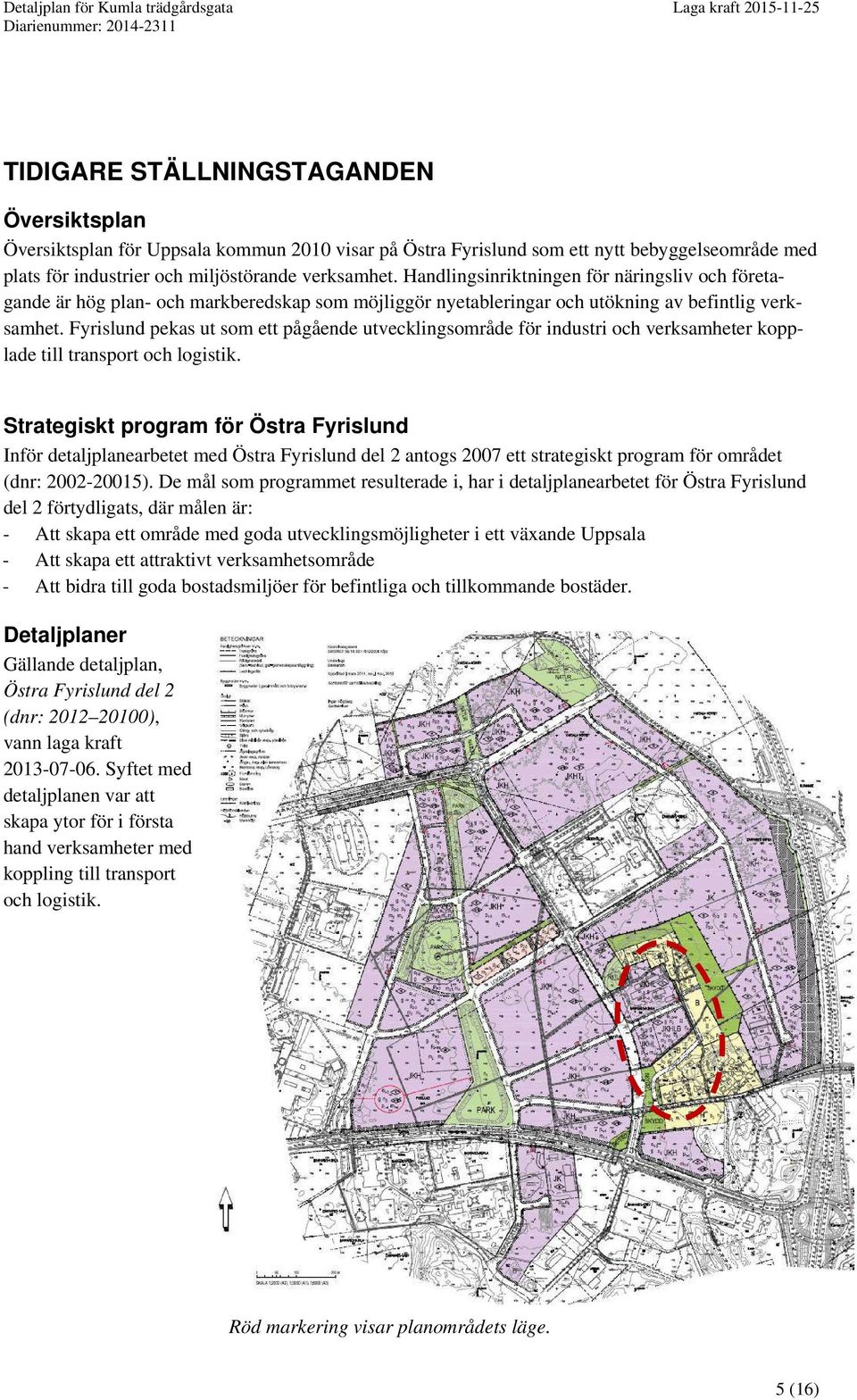 Fyrislund pekas ut som ett pågående utvecklingsområde för industri och verksamheter kopplade till transport och logistik.