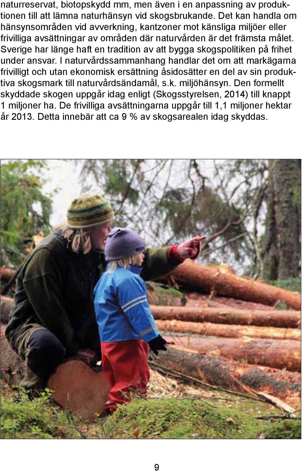 Sverige har länge haft en tradition av att bygga skogspolitiken på frihet under ansvar.