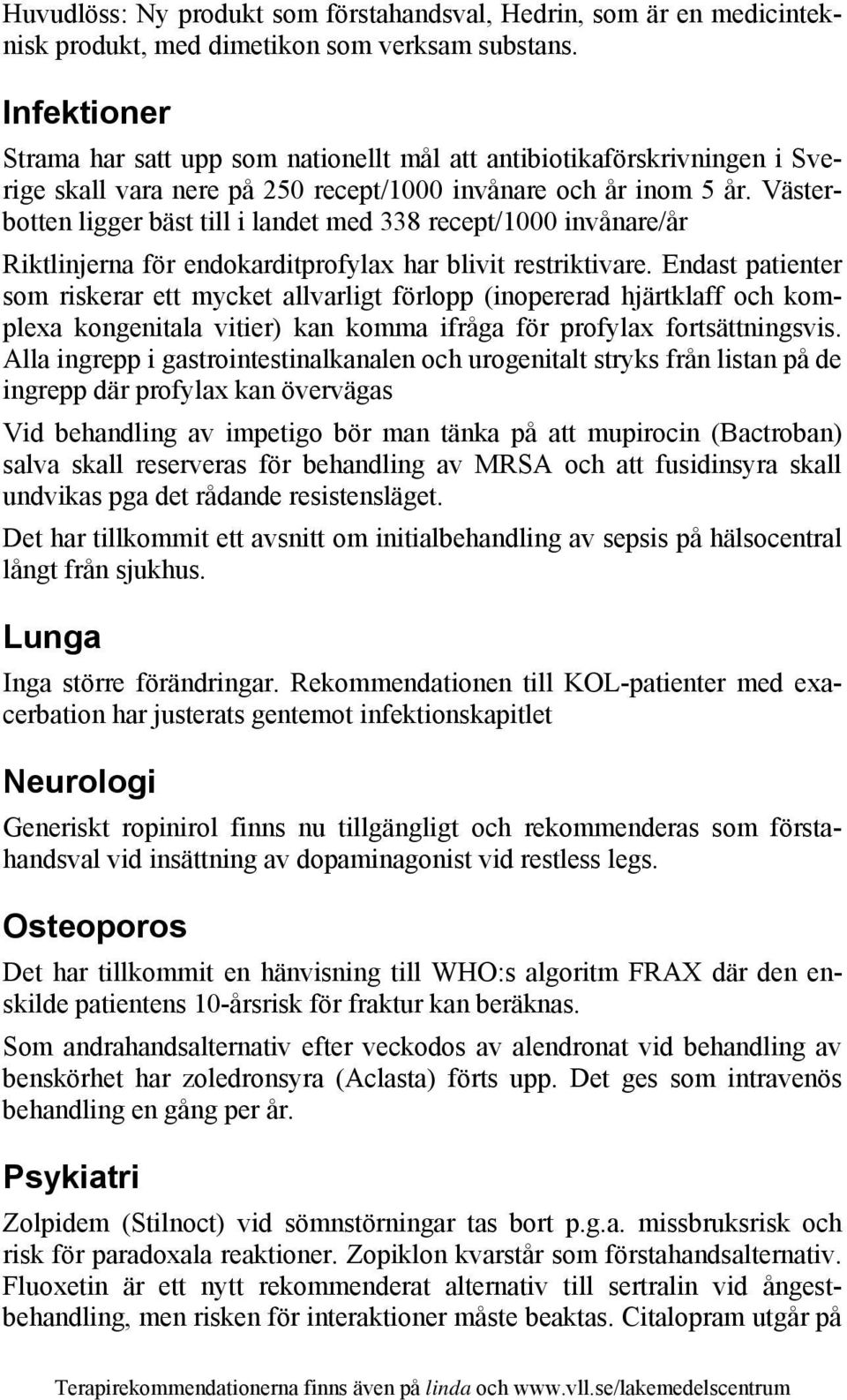 Västerbotten ligger bäst till i landet med 338 recept/1000 invånare/år Riktlinjerna för endokarditprofylax har blivit restriktivare.