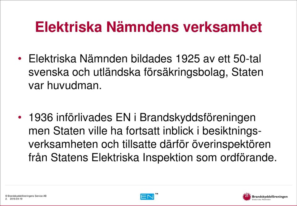 1936 införlivades EN i Brandskyddsföreningen men Staten ville ha fortsatt inblick i