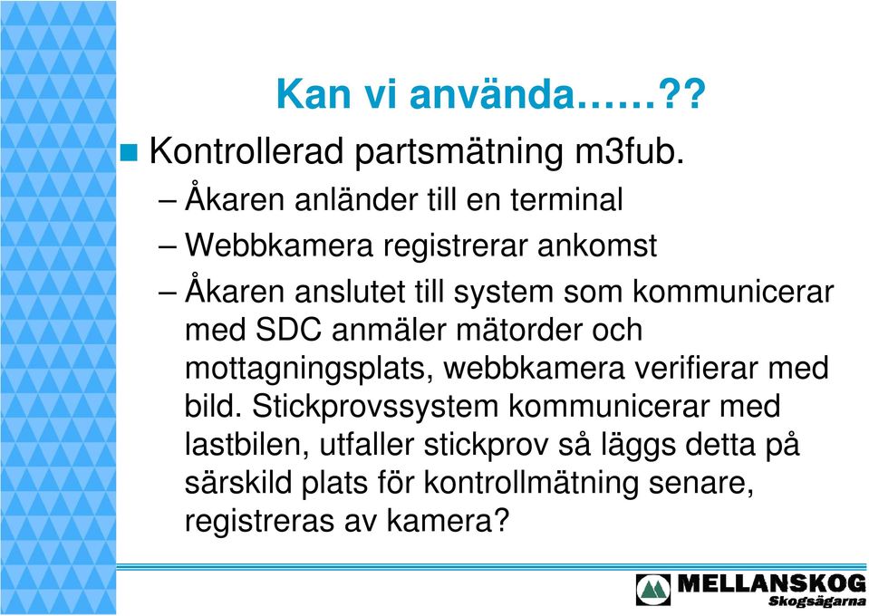 kommunicerar med SDC anmäler mätorder och mottagningsplats, webbkamera verifierar med bild.