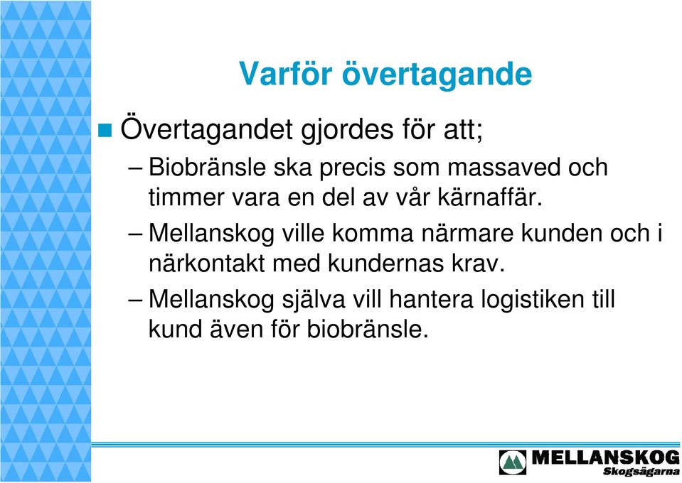 Mellanskog ville komma närmare kunden och i närkontakt med