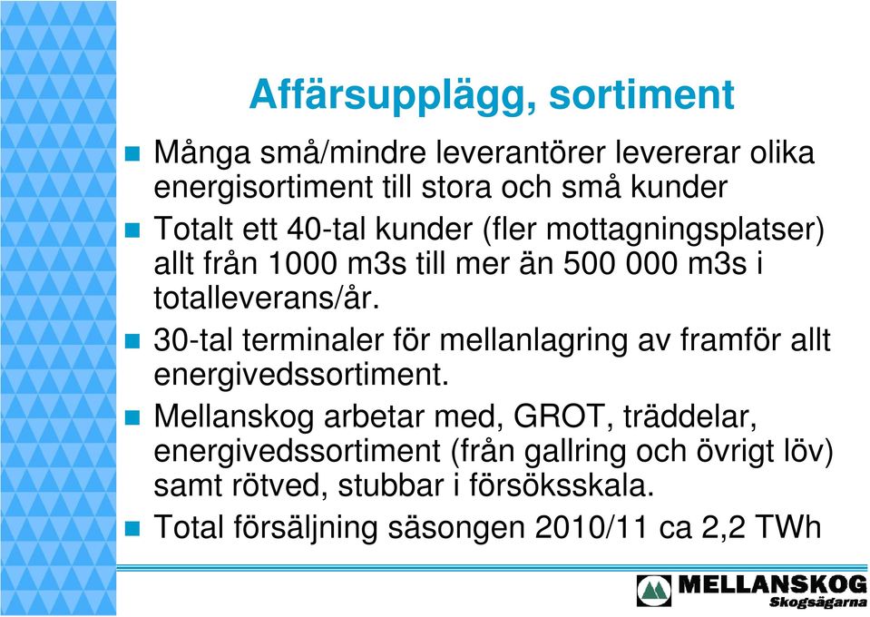 30-tal terminaler för mellanlagring av framför allt energivedssortiment.