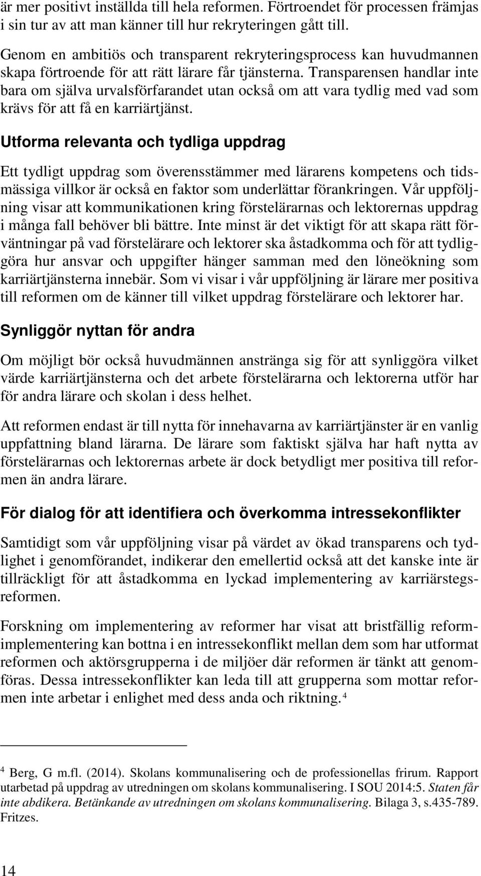Transparensen handlar inte bara om själva urvalsförfarandet utan också om att vara tydlig med vad som krävs för att få en karriärtjänst.