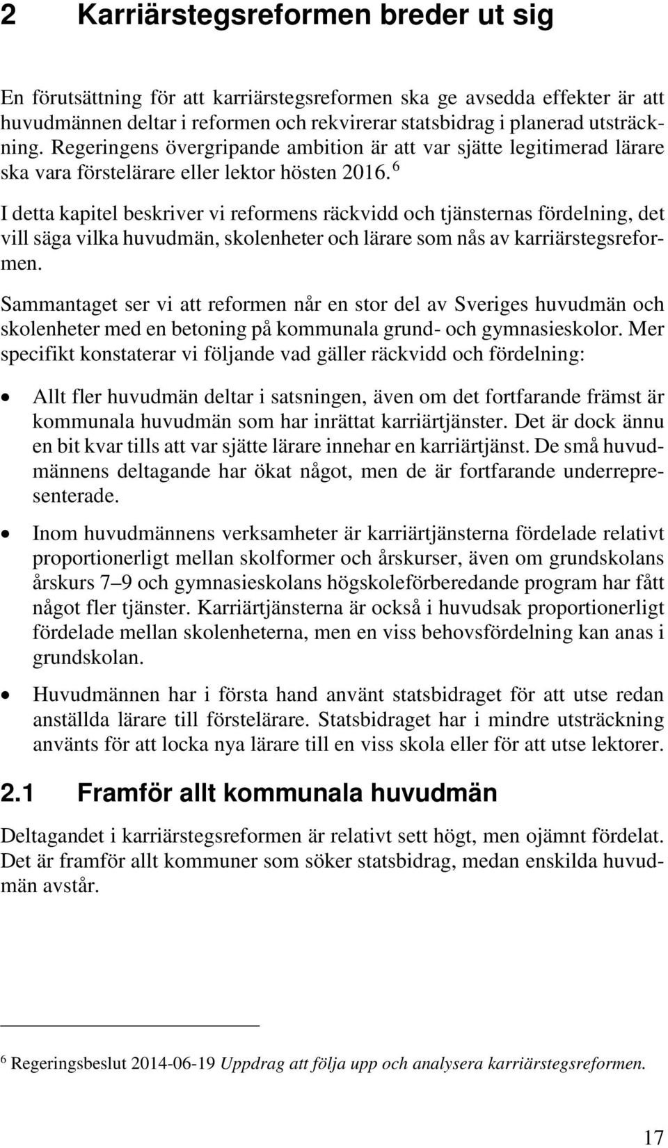 6 I detta kapitel beskriver vi reformens räckvidd och tjänsternas fördelning, det vill säga vilka huvudmän, skolenheter och lärare som nås av karriärstegsreformen.