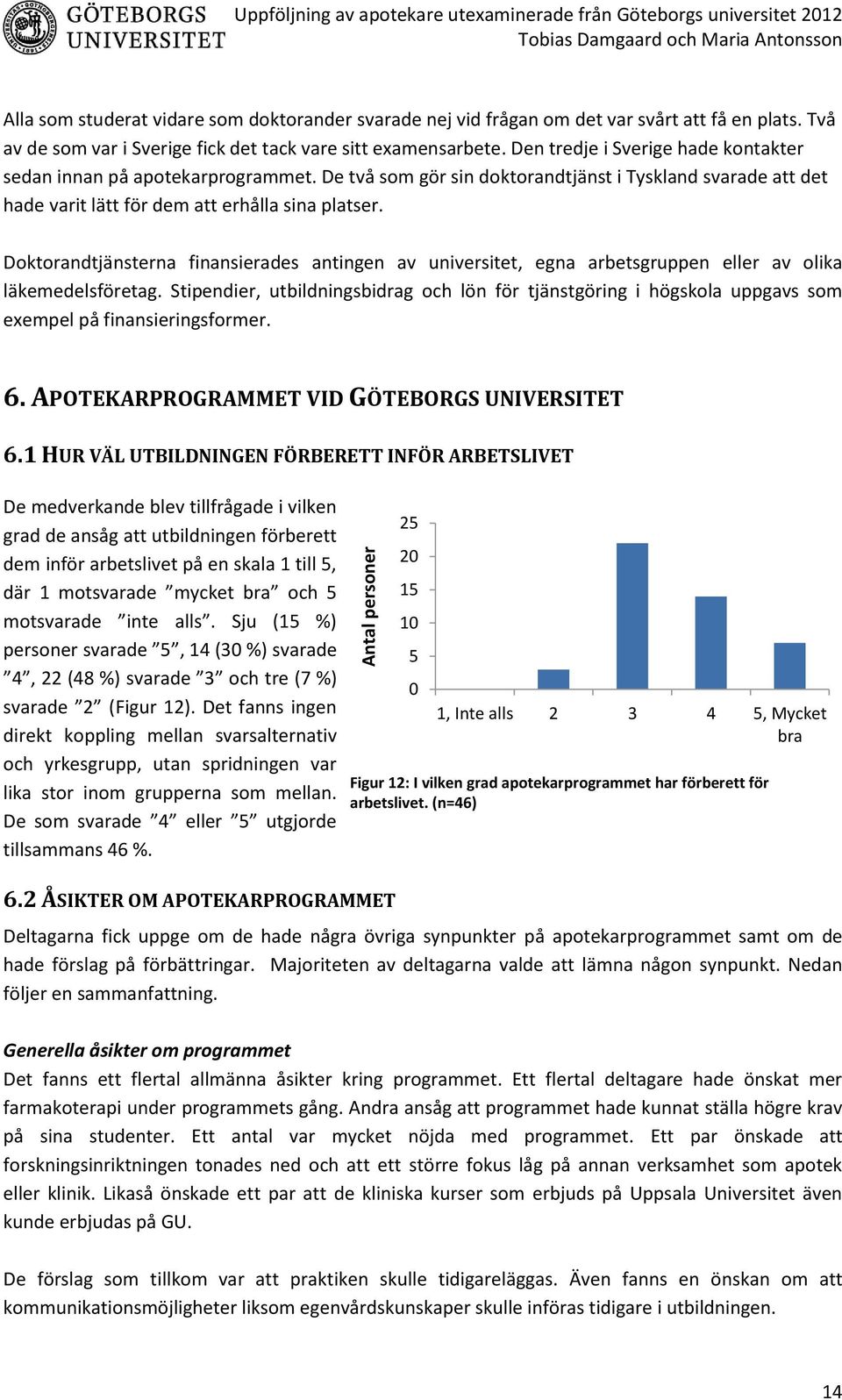 De två som gör sin doktorandtjänst i Tyskland svarade att det hade varit lätt för dem att erhålla sina platser.