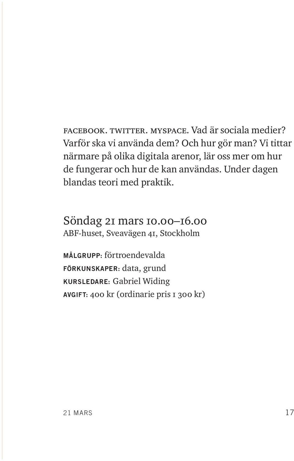 Under dagen blandas teori med praktik. Söndag 21 mars 10.00 16.