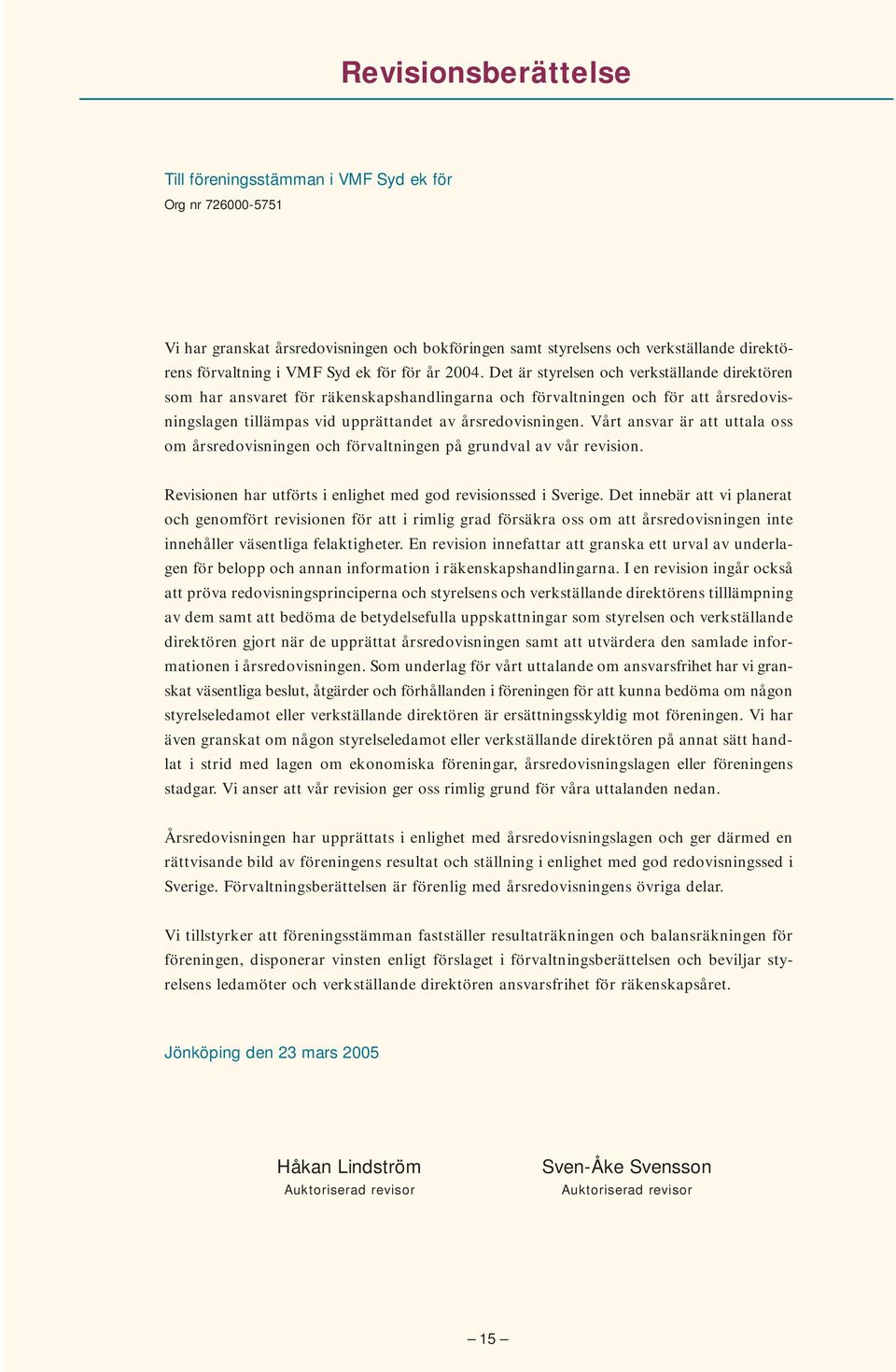 Det är styrelsen och verkställande direktören som har ansvaret för räkenskapshandlingarna och förvaltningen och för att årsredovisningslagen tillämpas vid upprättandet av årsredovisningen.