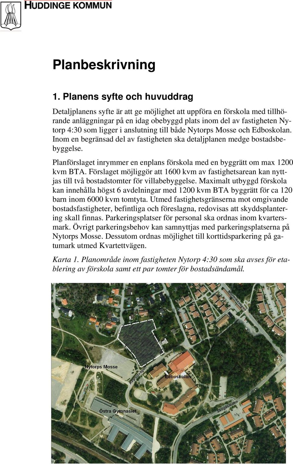 anslutning till både Nytorps Mosse och Edboskolan. Inom en begränsad del av fastigheten ska detaljplanen medge bostadsbebyggelse.