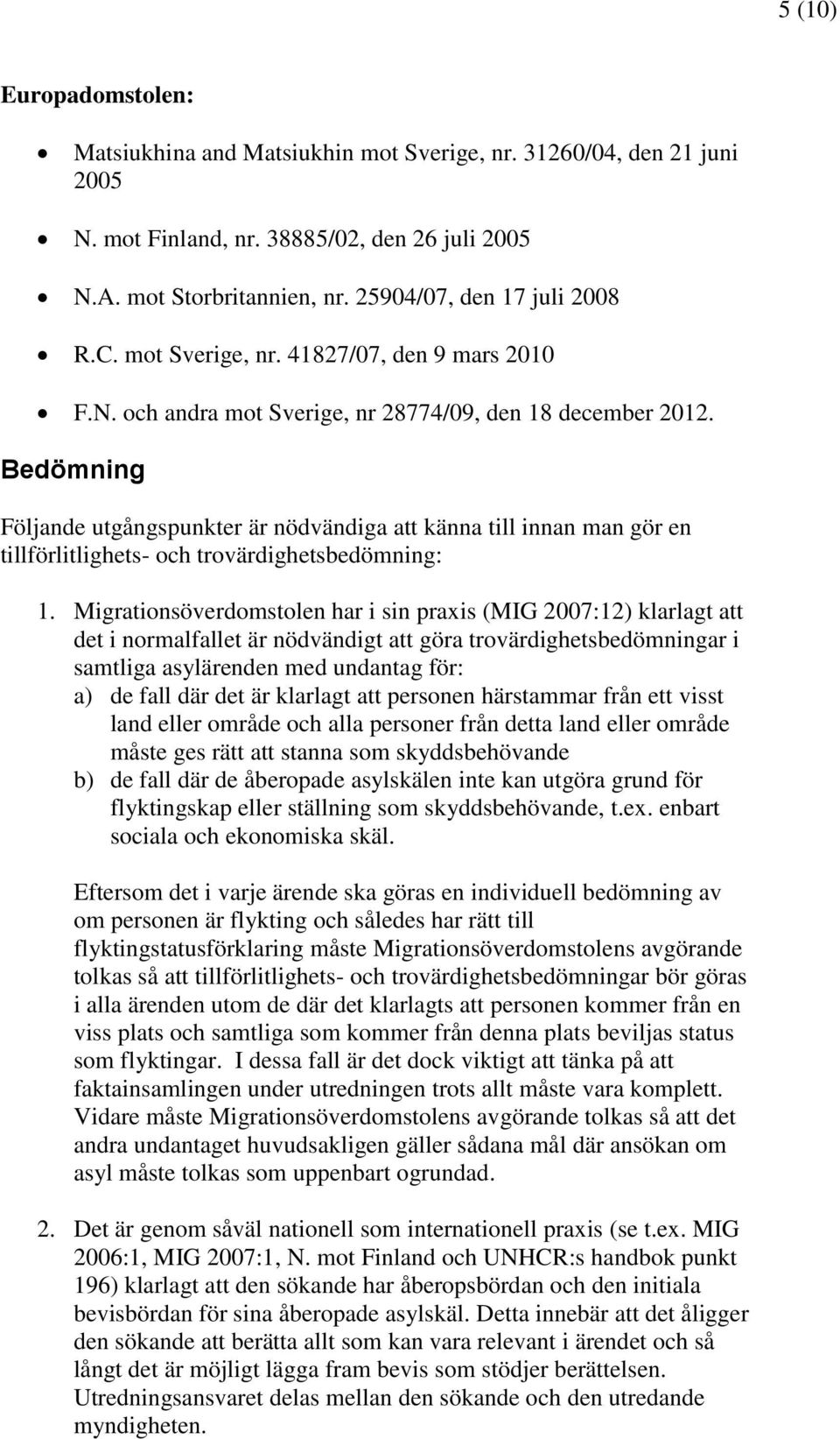 Bedömning Följande utgångspunkter är nödvändiga att känna till innan man gör en tillförlitlighets- och trovärdighetsbedömning: 1.