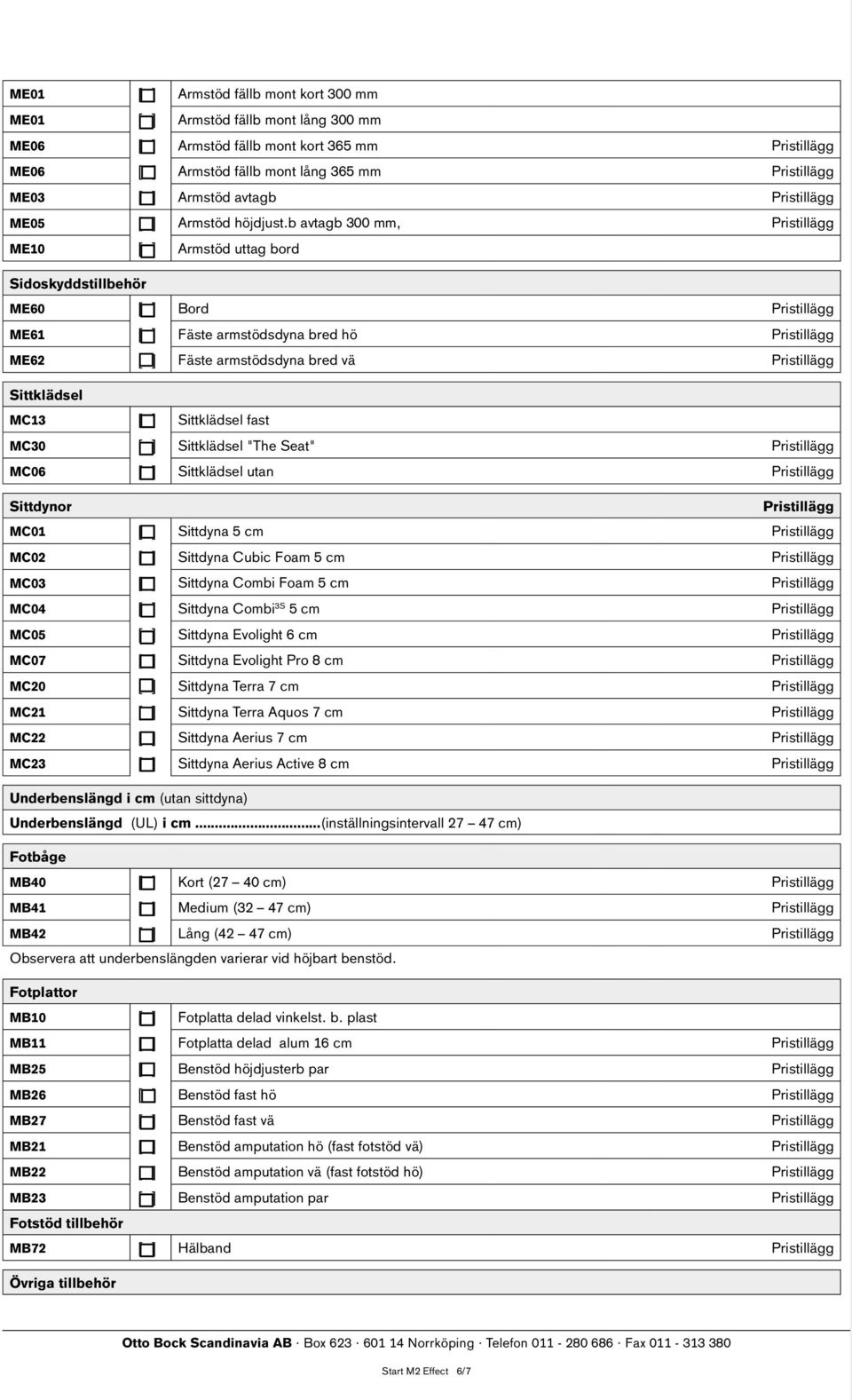 b avtagb 300 mm, Pristillägg ME10 [ ] Armstöd uttag bord Sidoskyddstillbehör ME60 [ ] Bord Pristillägg ME61 [ ] Fäste armstödsdyna bred hö Pristillägg ME62 [ ] Fäste armstödsdyna bred vä Pristillägg