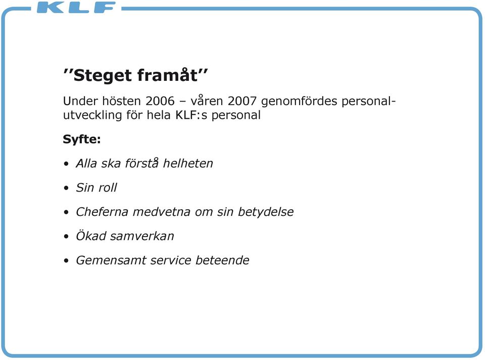 personal Syfte: Alla ska förstå helheten Sin roll