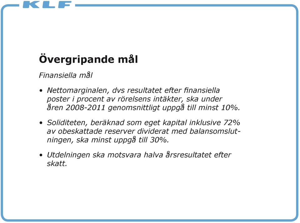 Soliditeten, beräknad som eget kapital inklusive 72% av obeskattade reserver dividerat med