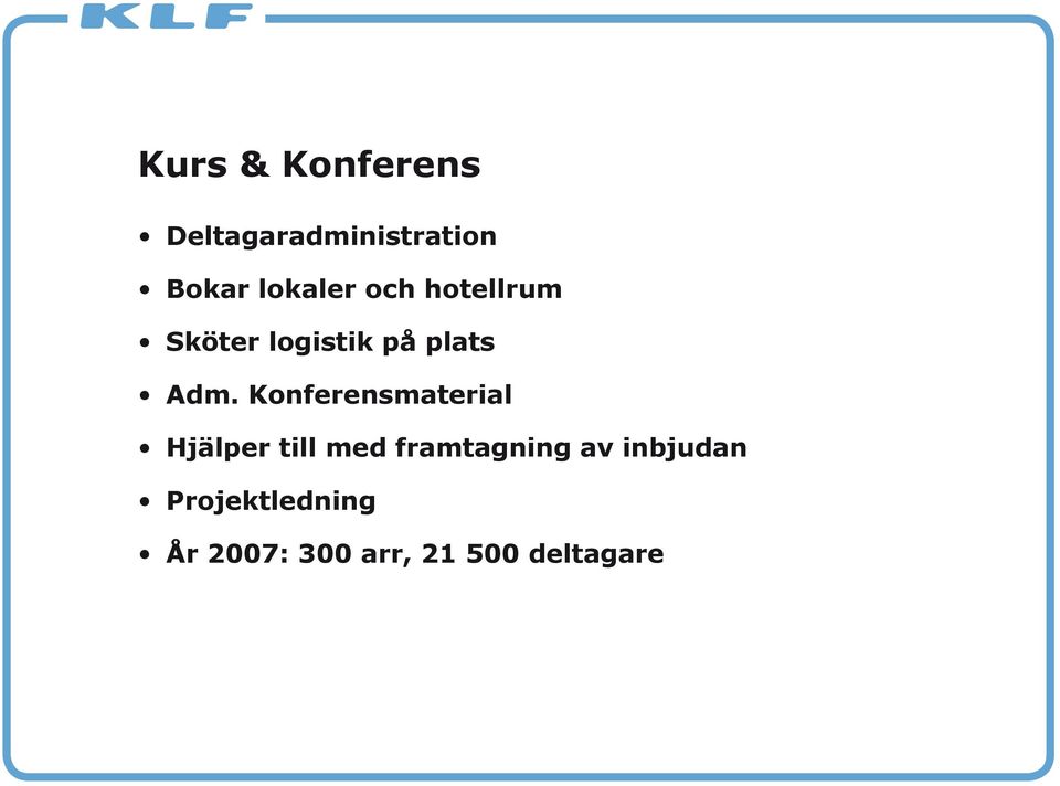 Konferensmaterial Hjälper till med framtagning av