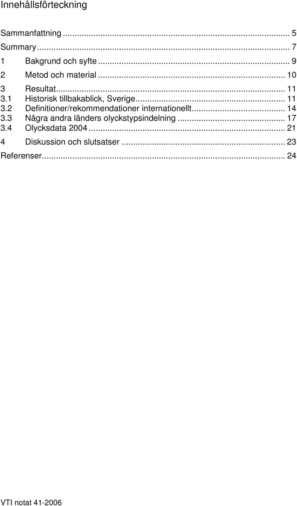 1 Historisk tillbakablick, Sverige... 11 3.2 Definitioner/rekommendationer internationellt.