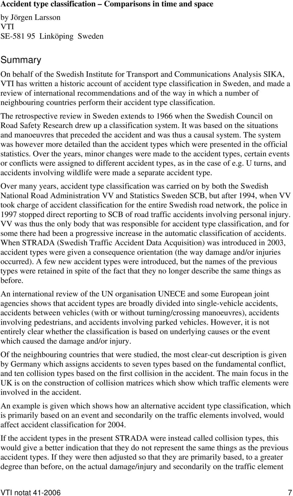 their accident type classification. The retrospective review in Sweden extends to 1966 when the Swedish Council on Road Safety Research drew up a classification system.